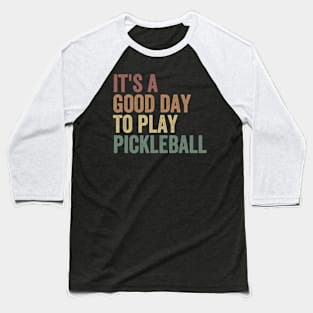 it's a good day to play pickleball Baseball T-Shirt